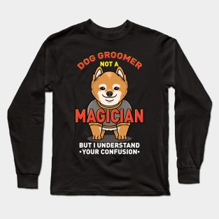 DOG GROOMER: Dog Groomer Not A Magician Long Sleeve T-Shirt